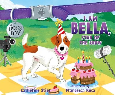 I Am Bella, Star of the Show - Catherine Stier