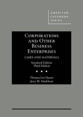 Corporations and Other Business Enterprises, Cases and Materials - Thomas Lee Hazen, Jerry W. Markham