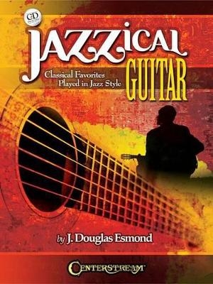Jazzical Guitar - J. Douglas Esmond