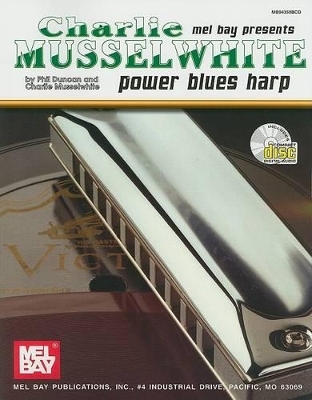 Charlie Musselwhite Power Blues Harp - Phil Duncan, Charlie Musselwhite