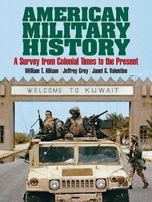 American Military History - William T Allison, Senior Lecturer in History Jeffrey Grey, Janet G Valentine