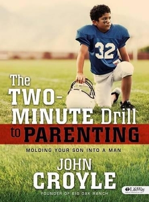 The Two-Minute Drill to Parenting: Molding Your Son Into a Man - Leader Kit - John Croyle