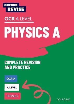 Oxford Revise: A Level Physics for OCR A Complete Revision and Practice