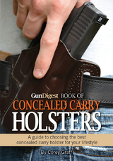 Gun Digest Book of Concealed Carry Holsters - Corey Graff