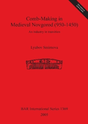 Comb-making in Medieval Novgorod (950-1450) - Lyubov Smirnova