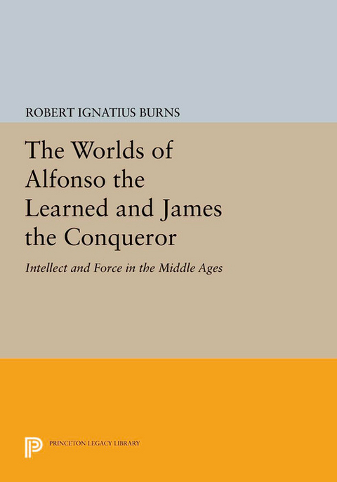 The Worlds of Alfonso the Learned and James the Conqueror - Robert Ignatius Burns