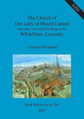 The Church of Our Lady of Mount Carmel and some conventual buildings at the Whitefriars, Coventry - Charmian Woodfield