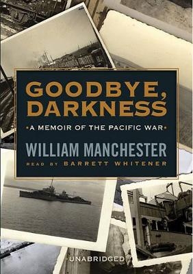 Goodbye, Darkness - William Manchester