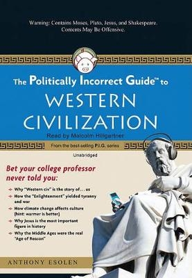 The Politically Incorrect Guide to Western Civilization - MR Anthony Esolen