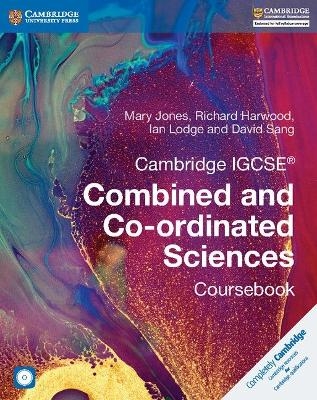 Cambridge IGCSE® Combined and Co-ordinated Sciences Coursebook with CD-ROM - Mary Jones, Richard Harwood, Ian Lodge, David Sang