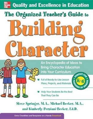 The Organized Teacher's Guide to Building Character, - Steve Springer, Kimberly Persiani, Michael Becker