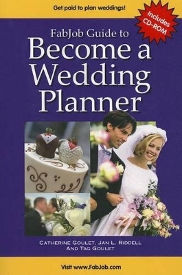 Fabjob Guide to Become a Wedding Planner - Catherine Goulet, Jan L Riddell, Tag Goulet