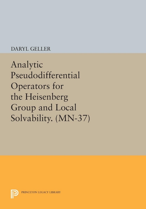 Analytic Pseudodifferential Operators for the Heisenberg Group and Local Solvability - Daryl Geller