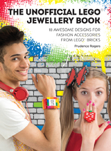 The Unofficial LEGO&reg; Jewellery Book - Prudence Rogers