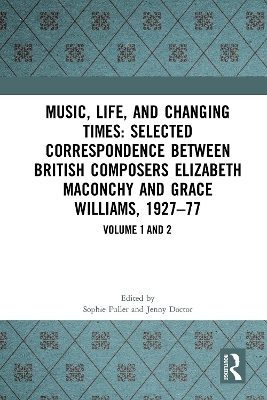 Music, Life, and Changing Times: Selected Correspondence Between British Composers Elizabeth Maconchy and Grace Williams, 1927&ndash;77 - Jenny Doctor