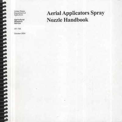 Aerial Applicators Spray Nozzle Handbook -  Agricultural Research Service (U S )