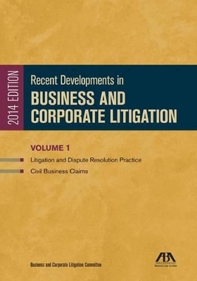 Recent Developments in Business and Corporate Litigation -  ABA: Business and Corporation Litigation Committee