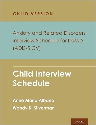 Anxiety and Related Disorders Interview Schedule for DSM-5, Child and Parent Version - Anne Marie Albano; Wendy K. Silverman