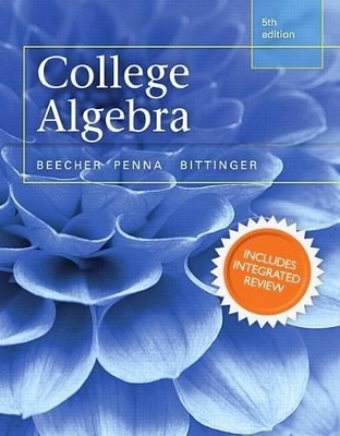 College Algebra with Integrated Review and Worksheets Plus New Mylab Math with Pearson Etext-- Access Card Package - Judith Beecher, Judith Penna, Marvin Bittinger