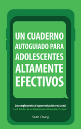 Un Cuaderno Autoguiado Para Adolescentes Altamente Efectivos - Sean Covey