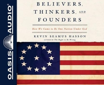 Believers, Thinkers, and Founders - Kevin Seamus Hasson