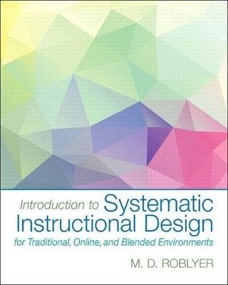 Introduction to Systematic Instructional Design for Traditional, Online, and Blended Environments, Enhanced Pearson Etext with Loose-Leaf Version -- Access Card Package