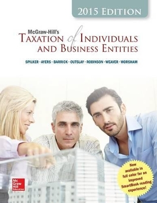 McGraw-Hill's Taxation of Individuals and Business Entities, 2015 Edition with Connect Access Card - Brian Spilker, Benjamin Ayers, Book Review Editor John Robinson, Edmund Outslay, Ronald Worsham