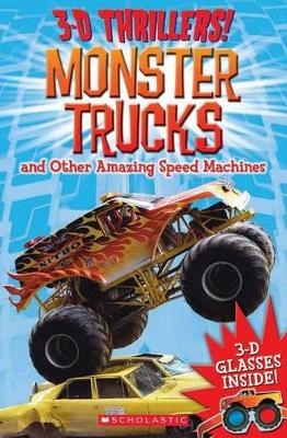 3-D Thrillers!: Monster Trucks and Other Amazing Speed Machines - Paul Harrison