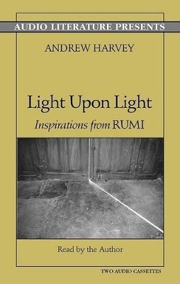 Light upon Light - Andrew Harvey, Maulana Jalaal al-Dain Raumai