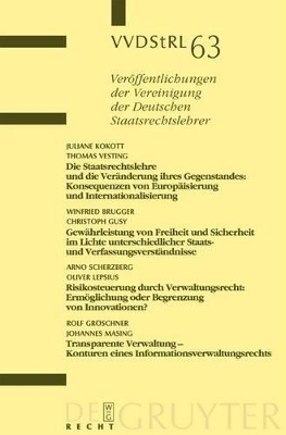 Die Staatsrechtslehre und die Ver&auml;nderung ihres Gegenstandes. Gew&auml;hrleistung von Freiheit und Sicherheit im Lichte unterschiedlicher Staats- und Verfassungsverst&auml;ndnisse. Risikosteuerung durch Verwaltungsrecht. Transparente Verwaltung - Konturen... - Juliane Kokott, Thomas Vesting, Winfried Brugger, Christoph Gusy,  Et Al.