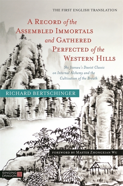 A Record of the Assembled Immortals and Gathered Perfected of the Western Hills - Richard Bertschinger
