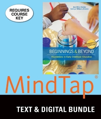 Bundle: California Edition, Beginnings & Beyond: Foundations in Early Childhood Education, Loose-Leaf Version, 10th + Lms Integrated for Mindtap Education, 1 Term (6 Months) Printed Access Card - Ann Gordon, Kathryn Williams Browne