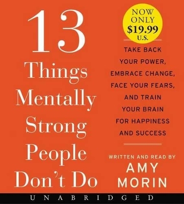 13 Things Mentally Strong People Don't Do [Unabridged Low Price CD] - Amy Morin