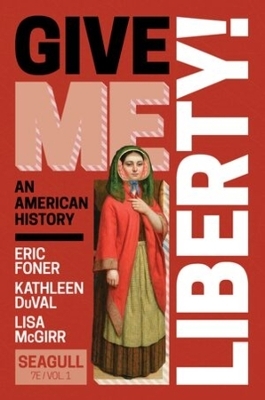 Give Me Liberty! - Eric Foner, Kathleen Duval, Lisa McGirr