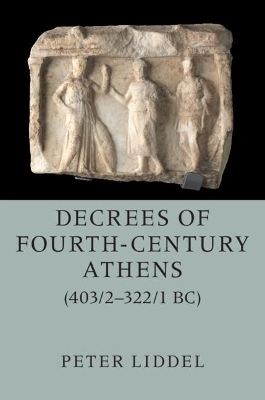 Decrees of Fourth-Century Athens (403/2–322/1 BC) 2 Hardback Volume Set - Peter Liddel