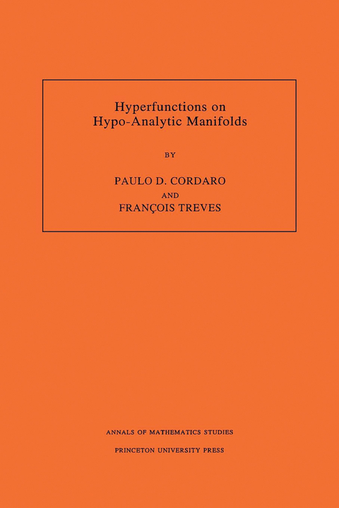 Hyperfunctions on Hypo-Analytic Manifolds - Paulo D. Cordaro, François Treves