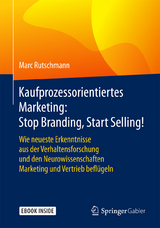 Kaufprozessorientiertes Marketing: Stop Branding, Start Selling! - Marc Rutschmann