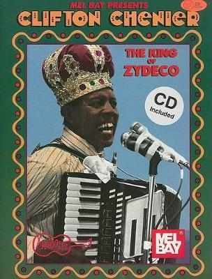Mel Bay Presents Clifton Chenier: The King of Zydeco - Clifton Chenier
