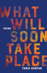 What Will Soon Take Place - Tania Runyan