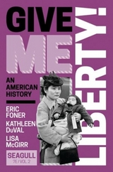 Give Me Liberty! - Foner, Eric; Duval, Kathleen; McGirr, Lisa