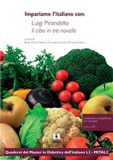 Impariamo l&rsquo;italiano con: Luigi Pirandello Il cibo in tre novelle - Claudia Cavaleri, Elena Monica Benin, Silvia Ottaviani