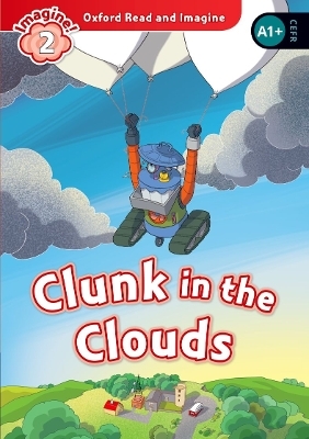 Oxford Read and Imagine: Level 2: Clunk in the Clouds Audio Pack - Paul Shipton