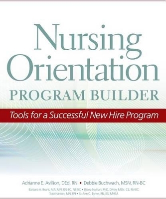 Nursing Orientation Program Builder - Adrianne E Avillion, Debbie Buchwach, Barbara A Brunt, Diana Swihart, Traci Hanlon