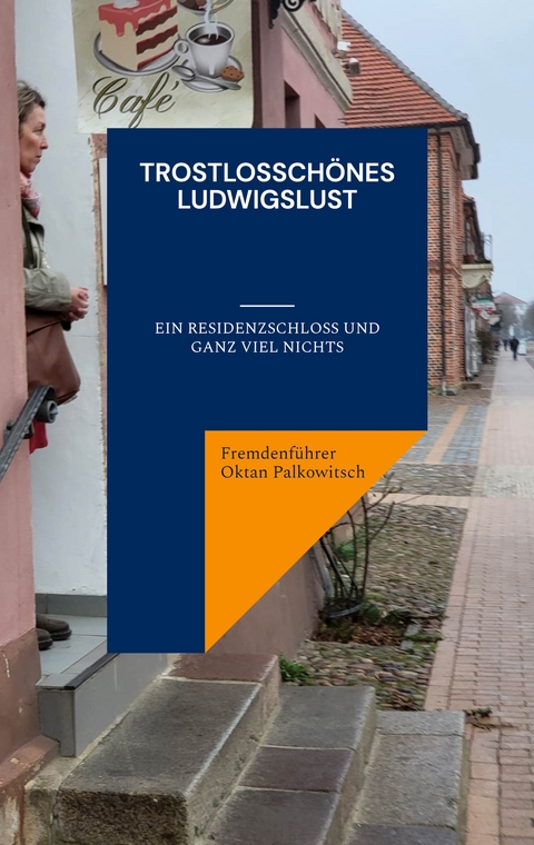 Trostlossch&ouml;nes Ludwigslust - Fremdenf&uuml;hrer Oktan Palkowitsch