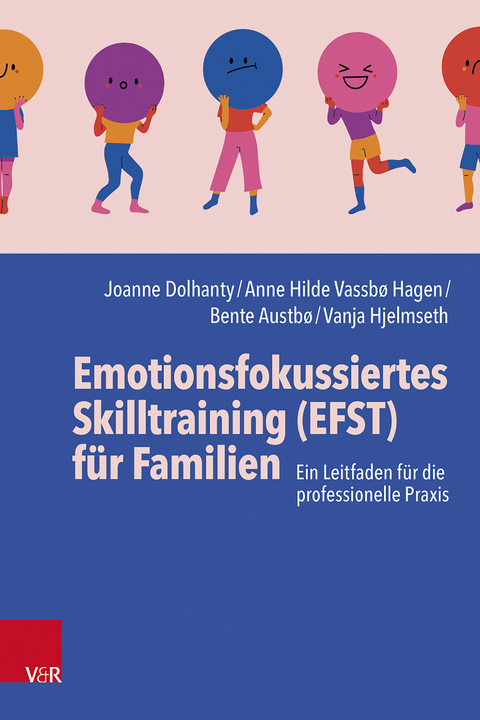 Emotionsfokussiertes Skilltraining (EFST) f&uuml;r Familien - Joanne Dolhanty, Anne Hilde Vassb&oslash; Hagen, Bente Austb&oslash;, Vanja Hjelmseth