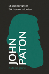 John Paton &ndash; Missionar unter S&uuml;dseekannibalen - John Paton