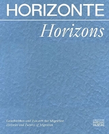 Horizonte. Geschichten und Zukunft der Migration - 