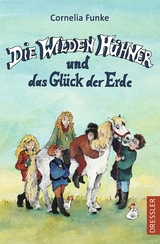 Die Wilden H&uuml;hner 4. Die Wilden H&uuml;hner und das Gl&uuml;ck der Erde - Cornelia Funke