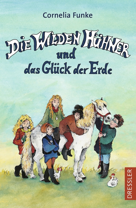 Die Wilden H&uuml;hner 4. Die Wilden H&uuml;hner und das Gl&uuml;ck der Erde - Cornelia Funke