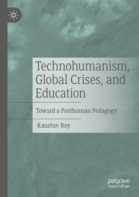 Technohumanism, Global Crises, and Education - Kaustuv Roy